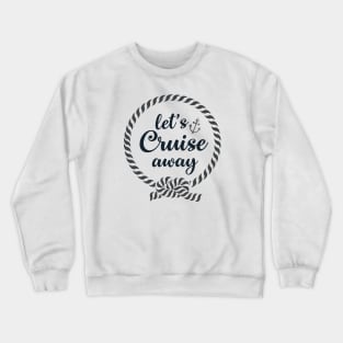 Let's Cruise Away Crewneck Sweatshirt